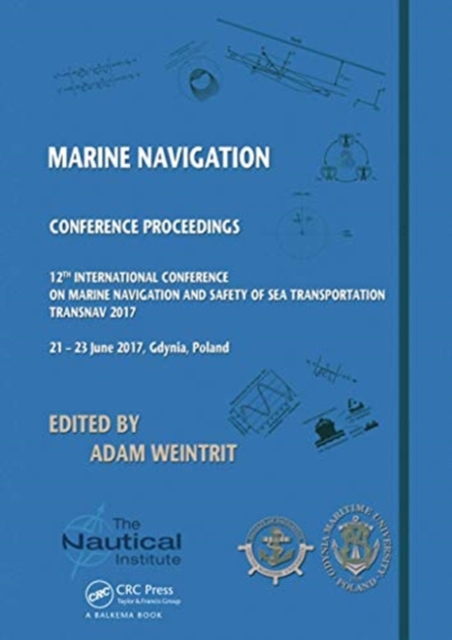 Marine Navigation : Proceedings of the 12th International Conference on Marine Navigation and Safety of Sea Transportation (TransNav 2017), June 21-23, 2017, Gdynia, Poland, Paperback / softback Book