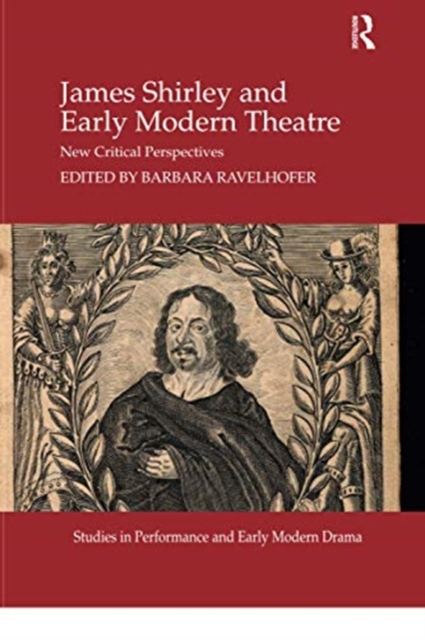 James Shirley and Early Modern Theatre : New Critical Perspectives, Paperback / softback Book