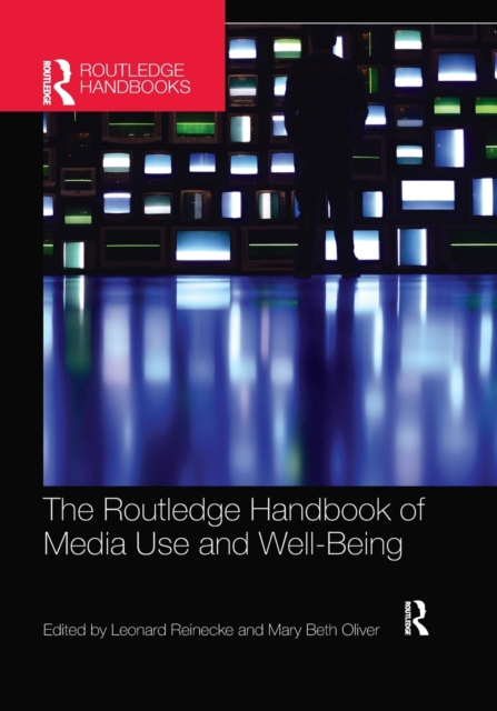 The Routledge Handbook of Media Use and Well-Being : International Perspectives on Theory and Research on Positive Media Effects, Paperback / softback Book