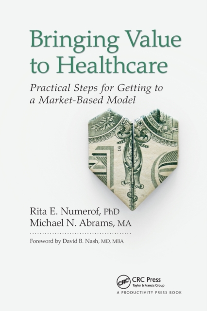 Bringing Value to Healthcare : Practical Steps for Getting to a Market-Based Model, Paperback / softback Book