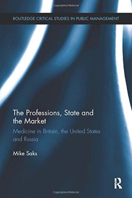 The Professions, State and the Market : Medicine in Britain, the United States and Russia, Paperback / softback Book