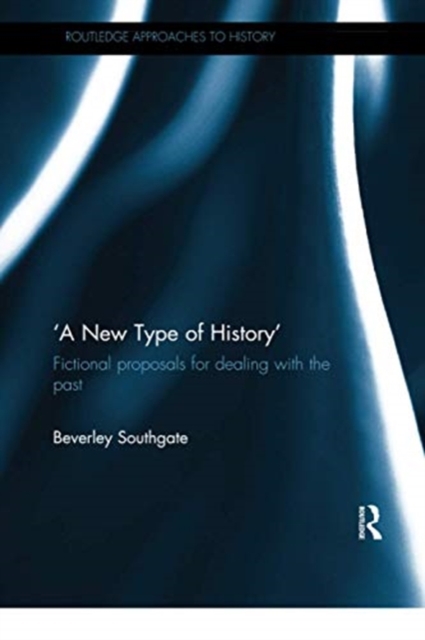 'A New Type of History' : Fictional Proposals for dealing with the Past, Paperback / softback Book