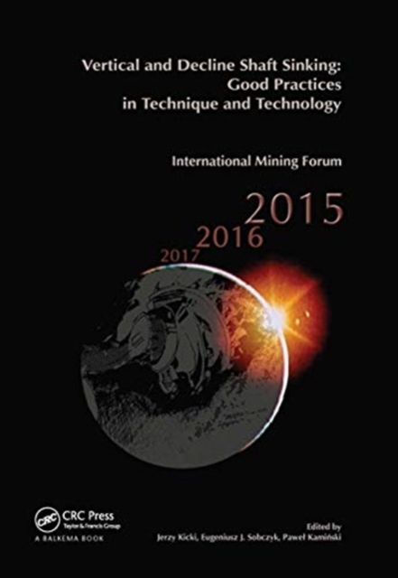 Vertical and Decline Shaft Sinking : Good Practices in Technique and Technology, International Mining Forum 2015, Paperback / softback Book
