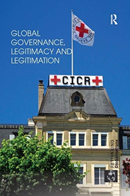 Global Governance, Legitimacy and Legitimation, Paperback / softback Book