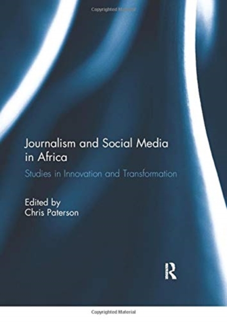 Journalism and Social Media in Africa : Studies in Innovation and Transformation, Paperback / softback Book