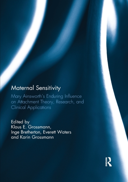Maternal Sensitivity : Mary Ainsworth's Enduring Influence on Attachment Theory, Research, and Clinical Applications, Paperback / softback Book