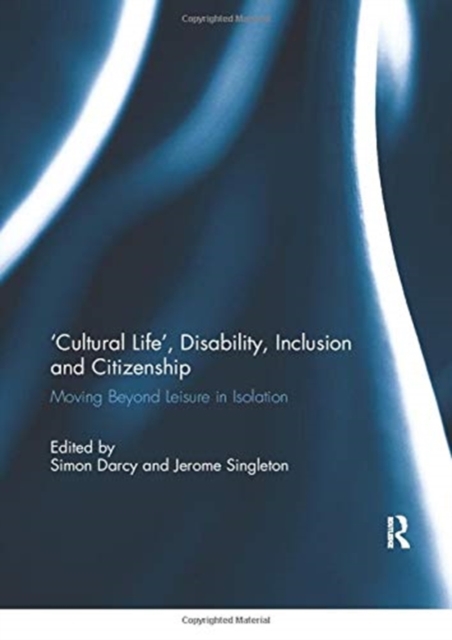 'Cultural Life', Disability, Inclusion and Citizenship : Moving Beyond Leisure in Isolation, Paperback / softback Book