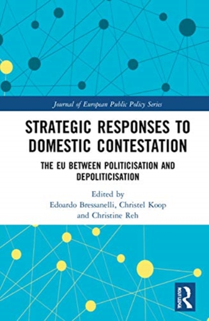 Strategic Responses to Domestic Contestation : The EU Between Politicisation and Depoliticisation, Hardback Book