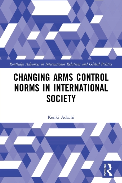 Changing Arms Control Norms in International Society, Paperback / softback Book