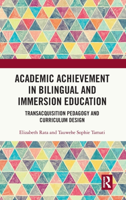 Academic Achievement in Bilingual and Immersion Education : TransAcquisition Pedagogy and Curriculum Design, Hardback Book