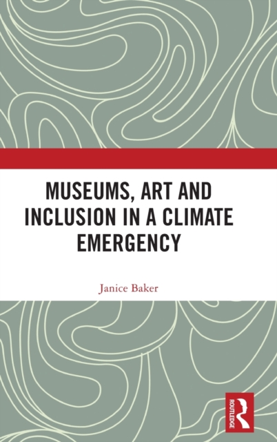 Museums, Art and Inclusion in a Climate Emergency, Hardback Book