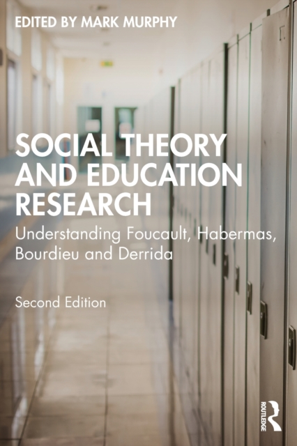 Social Theory and Education Research : Understanding Foucault, Habermas, Bourdieu and Derrida, Paperback / softback Book