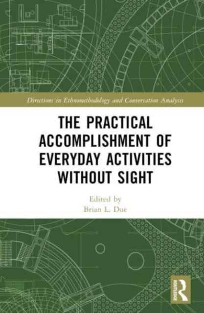The Practical Accomplishment of Everyday Activities Without Sight, Hardback Book