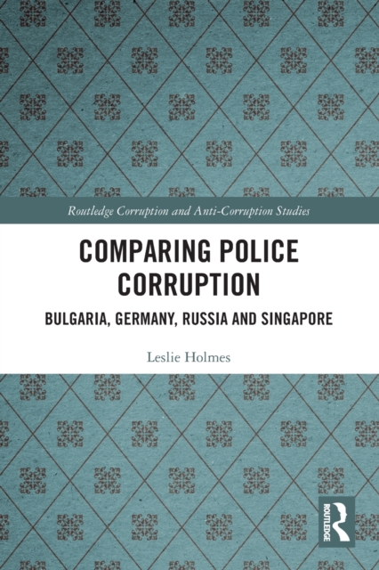 Comparing Police Corruption : Bulgaria, Germany, Russia and Singapore, Paperback / softback Book