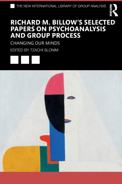 Richard M. Billow's Selected Papers on Psychoanalysis and Group Process : Changing Our Minds, Paperback / softback Book