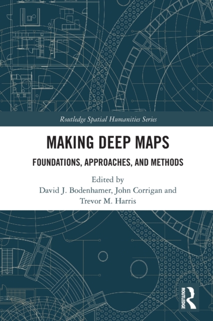 Making Deep Maps : Foundations, Approaches, and Methods, Paperback / softback Book