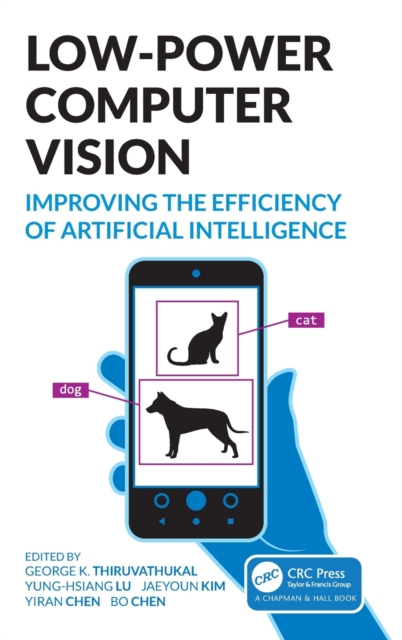 Low-Power Computer Vision : Improve the Efficiency of Artificial Intelligence, Hardback Book