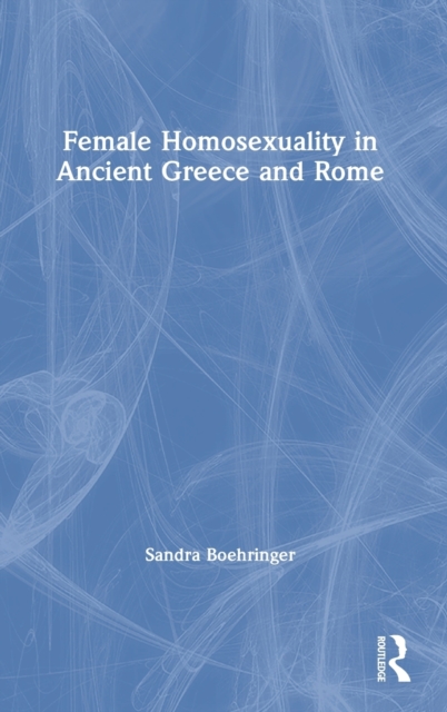 Female Homosexuality in Ancient Greece and Rome, Hardback Book