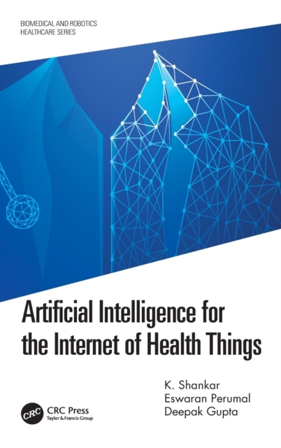 Artificial Intelligence for the Internet of Health Things, Hardback Book