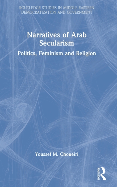 Narratives of Arab Secularism : Politics, Feminism and Religion, Hardback Book