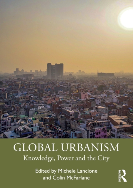 Global Urbanism : Knowledge, Power and the City, Paperback / softback Book