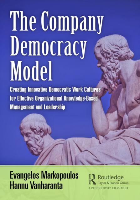 The Company Democracy Model : Creating Innovative Democratic Work Cultures for Effective Organizational Knowledge-Based Management and Leadership, Paperback / softback Book