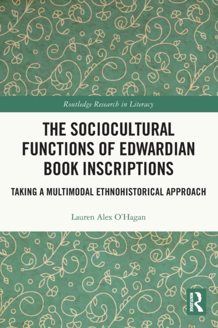 The Sociocultural Functions of Edwardian Book Inscriptions : Taking a Multimodal Ethnohistorical Approach, Paperback / softback Book