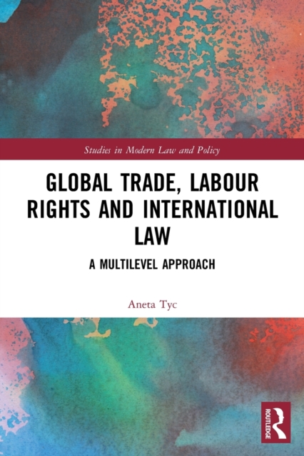 Global Trade, Labour Rights and International Law : A Multilevel Approach, Paperback / softback Book