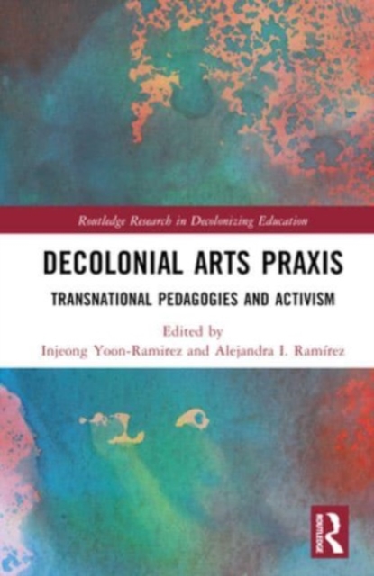 Decolonial Arts Praxis : Transnational Pedagogies and Activism, Hardback Book
