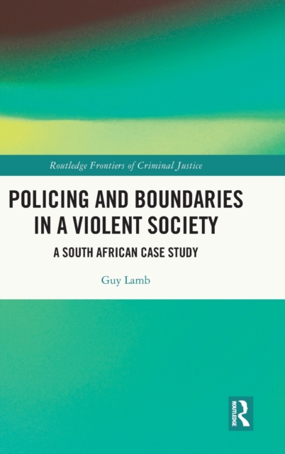 Policing and Boundaries in a Violent Society : A South African Case Study, Hardback Book