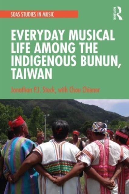 Everyday Musical Life among the Indigenous Bunun, Taiwan, Paperback / softback Book