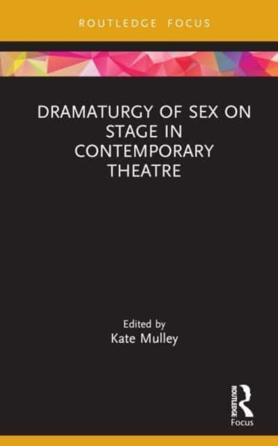 Dramaturgy of Sex on Stage in Contemporary Theatre, Hardback Book