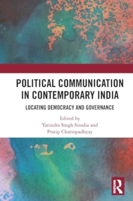Political Communication in Contemporary India : Locating Democracy and Governance, Paperback / softback Book