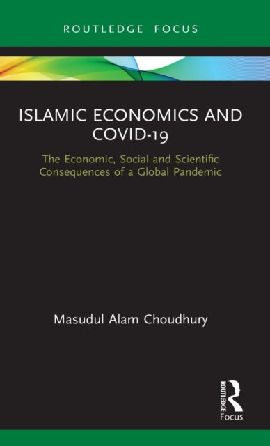 Islamic Economics and COVID-19 : The Economic, Social and Scientific Consequences of a Global Pandemic, Hardback Book