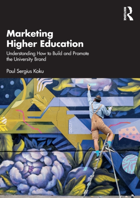 Marketing Higher Education : Understanding How to Build and Promote the University Brand, Paperback / softback Book