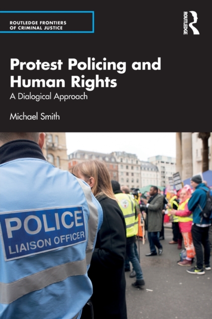 Protest Policing and Human Rights : A Dialogical Approach, Paperback / softback Book