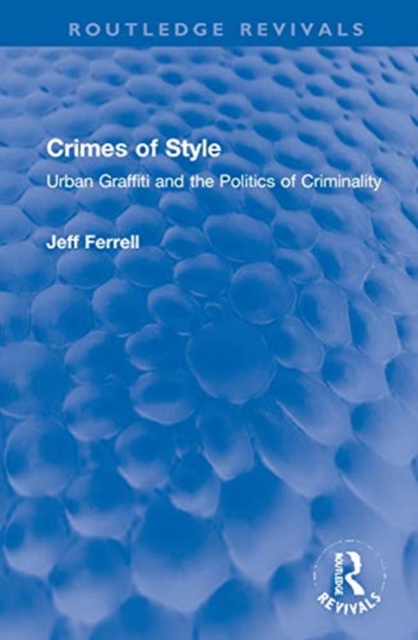 Crimes of Style : Urban Graffiti and the Politics of Criminality, Hardback Book