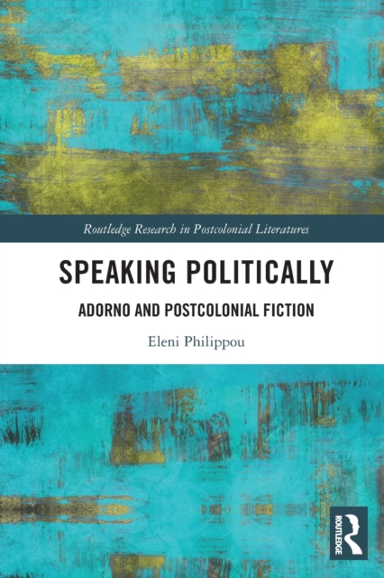Speaking Politically : Adorno and Postcolonial Fiction, Paperback / softback Book