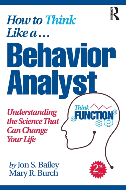 How to Think Like a Behavior Analyst : Understanding the Science That Can Change Your Life, Paperback / softback Book