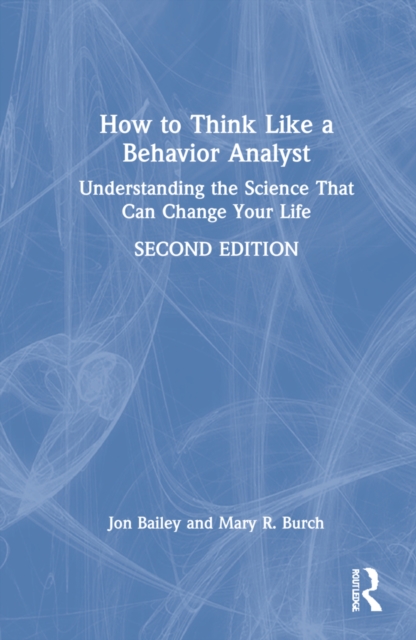 How to Think Like a Behavior Analyst : Understanding the Science That Can Change Your Life, Hardback Book