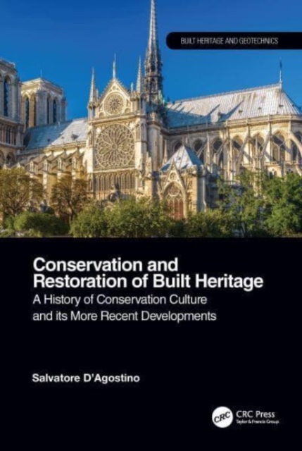 Conservation and Restoration of Built Heritage : A History of Conservation Culture and its More Recent Developments, Paperback / softback Book