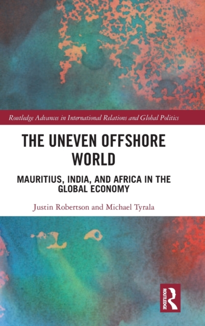 The Uneven Offshore World : Mauritius, India, and Africa in the Global Economy, Hardback Book