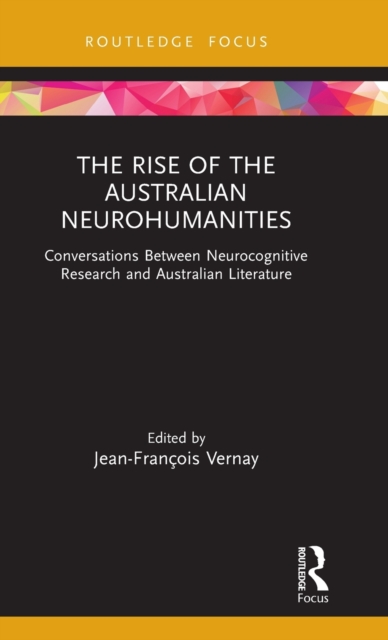 The Rise of the Australian Neurohumanities : Conversations Between Neurocognitive Research and Australian Literature, Hardback Book