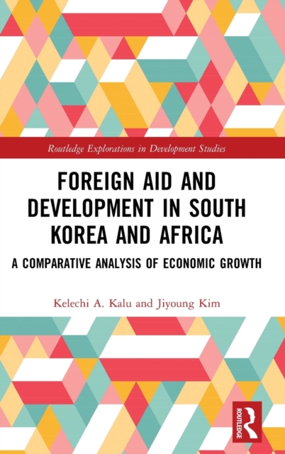 Foreign Aid and Development in South Korea and Africa : A Comparative Analysis of Economic Growth, Hardback Book