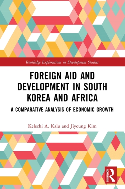 Foreign Aid and Development in South Korea and Africa : A Comparative Analysis of Economic Growth, Paperback / softback Book