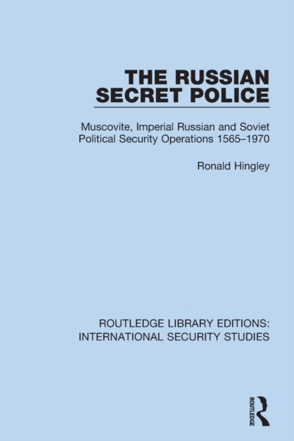The Russian Secret Police : Muscovite, Imperial Russian and Soviet Political Security Operations 1565–1970, Paperback / softback Book