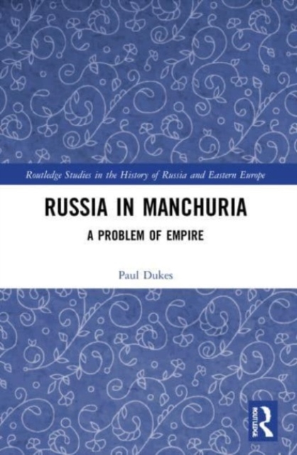 Russia in Manchuria : A Problem of Empire, Paperback / softback Book