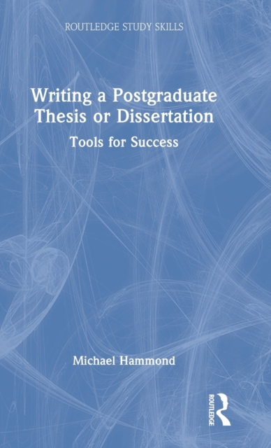 Writing a Postgraduate Thesis or Dissertation : Tools for Success, Hardback Book