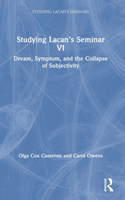 Studying Lacan's Seminar VI : Dream, Symptom, and the Collapse of Subjectivity, Hardback Book