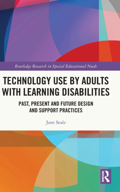 Technology Use by Adults with Learning Disabilities : Past, Present and Future Design and Support Practices, Hardback Book
